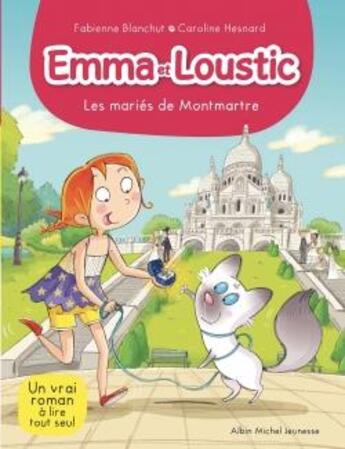 Couverture du livre « Emma et Loustic Tome 18 : les mariés de Monmartre » de Fabienne Blanchut et Caroline Hesnard aux éditions Albin Michel