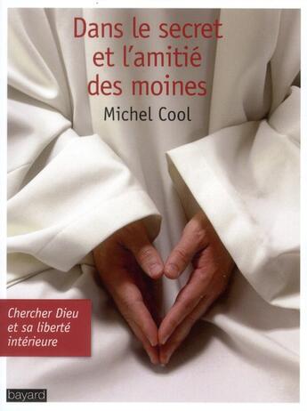 Couverture du livre « Dans le secret et l'amitié des moines » de Michel Cool aux éditions Bayard