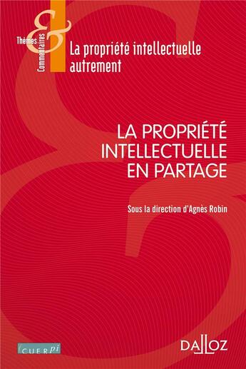Couverture du livre « La propriété intellectuelle en partage » de Agnes Robin et Collectif aux éditions Dalloz