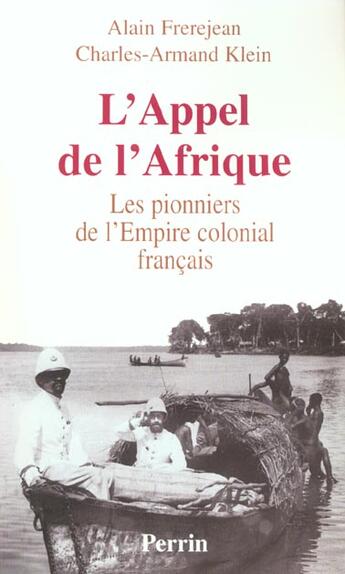 Couverture du livre « L'appel de l'Afrique les pionniers de l'Empire colonial français » de Charles-Armand Klein et Alain Frerejean aux éditions Perrin