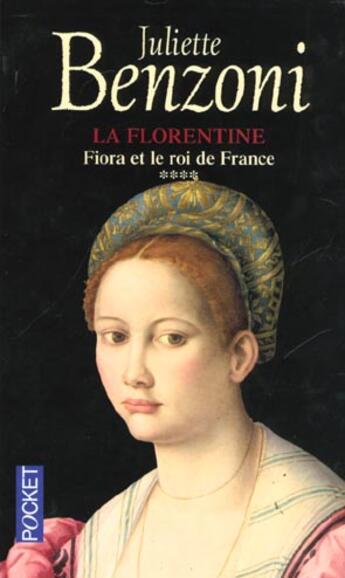 Couverture du livre « Florentine T.4 ; Fiora Et Le Roi De France » de Juliette Benzoni aux éditions Pocket