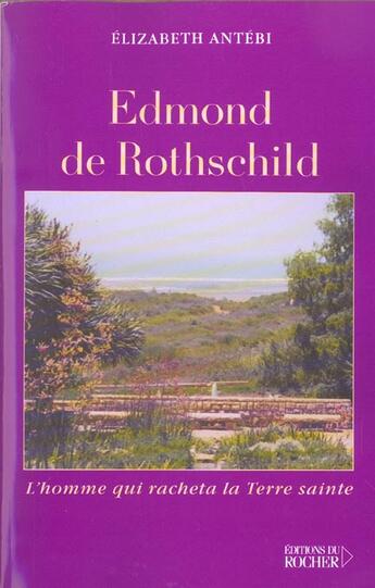 Couverture du livre « Edmond de Rothschild : L'homme qui racheta la Terre sainte » de Elizabeth Antébi aux éditions Rocher