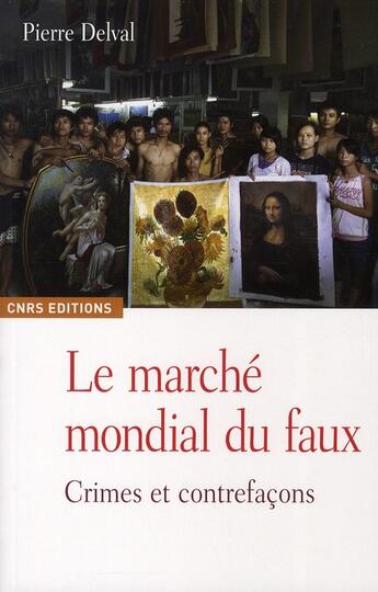 Couverture du livre « Le marché mondial du faux ; crimes et contrefaçons » de Pierre Delval aux éditions Cnrs