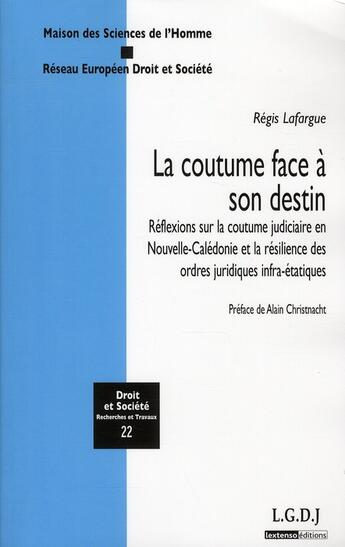 Couverture du livre « DROIT & SOCIETE t.22 ; la coutume face à son destin ; réflexions sur la coutume judiciaire en Nouvelle-Calédonie et la résilience des ordres juridiques infra-étatiques » de Regis Lafargue aux éditions Lgdj