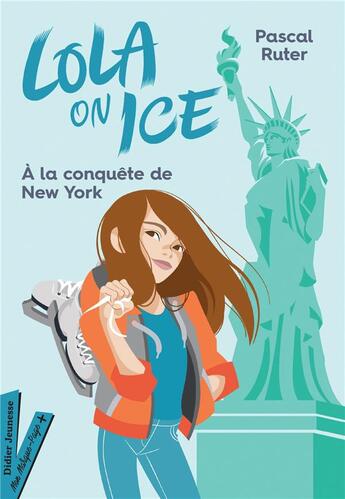 Couverture du livre « Lola on ice Tome 3 : à la conquête de New York » de Gloria Pizzilli et Pascal Ruter aux éditions Didier Jeunesse