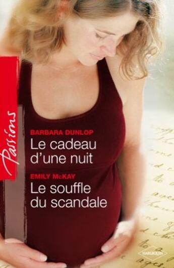 Couverture du livre « Le cadeau d'une nuit ; le souffle du scandale » de Barbara Dunlop et Emily Mckay aux éditions Harlequin