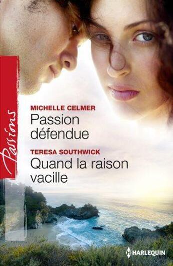 Couverture du livre « Passion défendue ; quand la raison vacille » de Teresa Southwick et Michelle Celmer aux éditions Harlequin