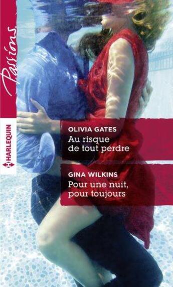 Couverture du livre « Au risque de tout perdre ; pour une nuit, pour toujours » de Gina Wilkins et Olivia Gates aux éditions Harlequin