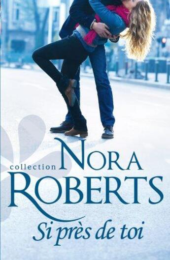 Couverture du livre « Si près de toi » de Nora Roberts aux éditions Harlequin