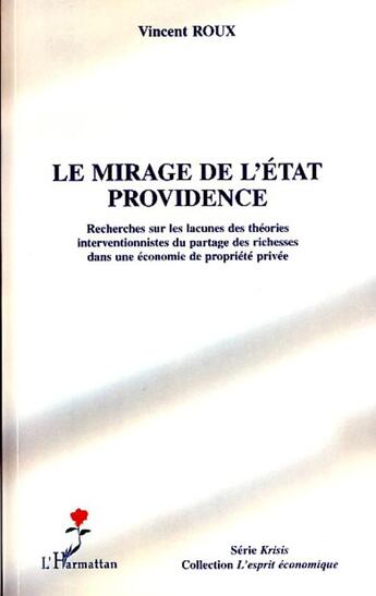 Couverture du livre « Le mirage de l'état providence ; recherches sur les lacunes des théories interventionnistes du partage des richesses dans une économie de propriété privée » de Vincent Roux aux éditions L'harmattan