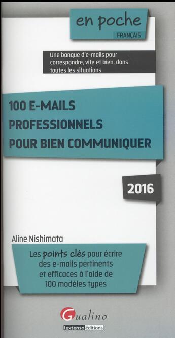 Couverture du livre « 100 e-mails professionnels : pour bien communiquer 2016 » de Aline Nishimata aux éditions Gualino