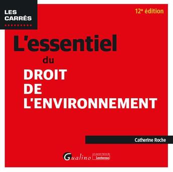 Couverture du livre « L'essentiel du droit de l'environnement (12e édition) » de Catherine Roche aux éditions Gualino