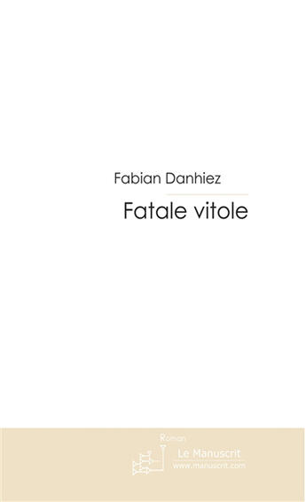 Couverture du livre « Fatale vitole » de Danhiez-F aux éditions Le Manuscrit