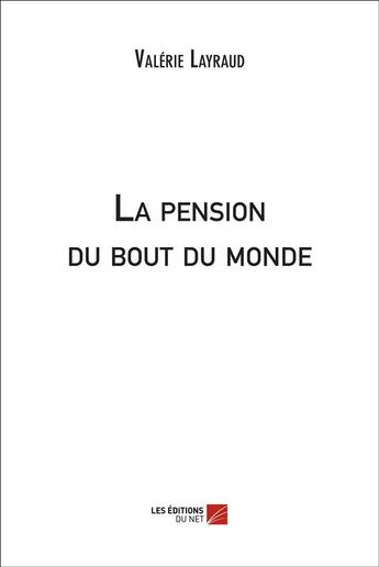 Couverture du livre « La pension du bout du monde » de Valerie Layraud aux éditions Editions Du Net