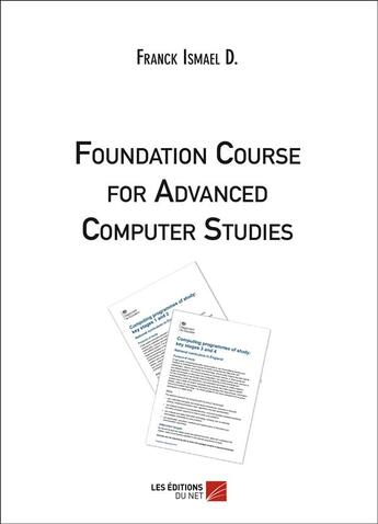Couverture du livre « Foundation course for advanced computer studies » de Franck Ismael D. aux éditions Editions Du Net