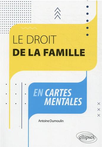 Couverture du livre « Le droit de la famille en cartes mentales » de Antoine Dumoulin aux éditions Ellipses