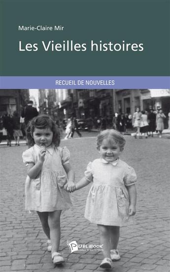 Couverture du livre « Les vieilles histoires » de Marie-Claire Mir aux éditions Publibook