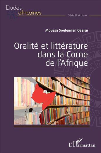 Couverture du livre « Oralité et littérature dans la corne de l'Afrique » de Moussa Souleiman Obsieh aux éditions L'harmattan