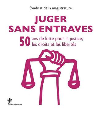 Couverture du livre « Juger sans entraves ; 50 ans de lutte pour la justice, les droits et les libertés » de  aux éditions La Decouverte