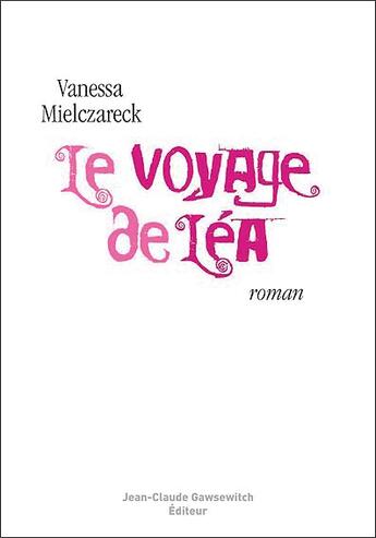 Couverture du livre « Le Voyage De Lea » de Mielczareck V aux éditions Jean-claude Gawsewitch