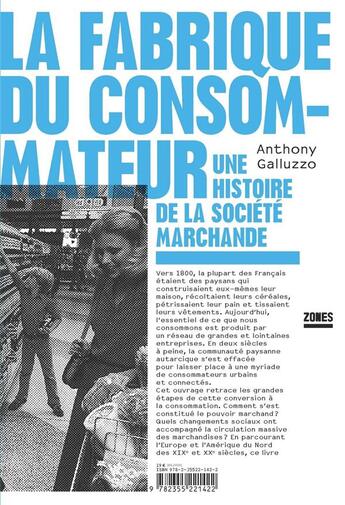 Couverture du livre « La fabrique du consommateur ; une histoire de la société marchande » de Anthony Galluzzo aux éditions Zones