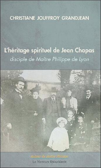 Couverture du livre « L'héritage spirituel de Jean Chapas disciple de Maître Philippe de Lyon » de Christiane Jouffroy Grandjean aux éditions Mercure Dauphinois