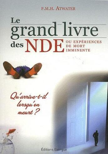 Couverture du livre « Le grand livre des NDE ou expériences de mort imminente ; qu'arrive-t-il quand on meurt ? » de P. M. H. Atwater aux éditions Exergue