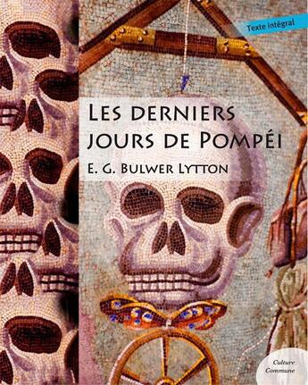 Couverture du livre « Les derniers jours de Pompéi » de Sir Edward George Earle Bulwer-Lytton aux éditions Culture Commune