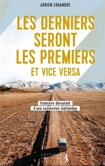 Couverture du livre « Les derniers seront les premiers et vice et versa : itinéraire déroutant d'une conversion inattendue » de Adrien Louandre aux éditions Premiere Partie