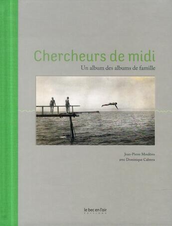 Couverture du livre « Chercheurs de midi ; un album des albums de famille » de Jean-Pierre Mouleres et Dominique Cabrera aux éditions Le Bec En L'air