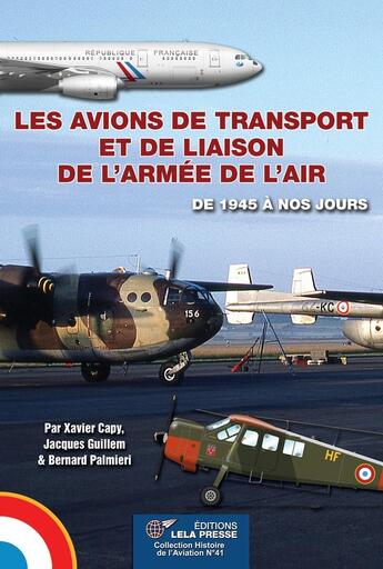 Couverture du livre « LES AVIONS DE TRANSPORT ET DE LIAISON DE L'ARMEE DE L'AIR : de 1945 à nos jours. » de Bernard Palmiéri et Xavier Capy aux éditions Lela Presse