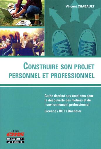 Couverture du livre « Construire son projet personnel et professionnel » de Vincent Chabault aux éditions Management Et Societe