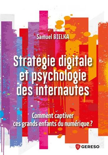 Couverture du livre « Stratégie digitale et psychologie des internautes » de Samuel Bielka aux éditions Gereso