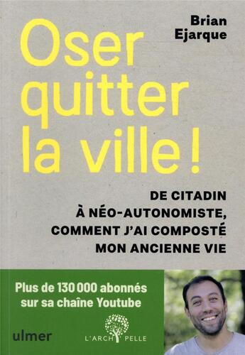 Couverture du livre « Oser quitter la ville ! de citadin à néo-autonomiste, comment j'ai composté mon ancienne vie » de Brian Ejarque aux éditions Eugen Ulmer