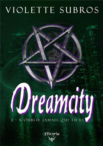 Couverture du livre « Dreamcity - 4 - N'oublie jamais qui tu es : N'oublie jamais qui tu es » de Violette Subros aux éditions Elixyria