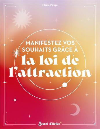 Couverture du livre « Manifestez vos souhaits grâce à la loi de l'attraction » de Marie Pauze aux éditions Secret D'etoiles