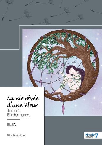 Couverture du livre « La vie rêvée d'une fleur Tome 1 : en dormance » de Elea aux éditions Nombre 7