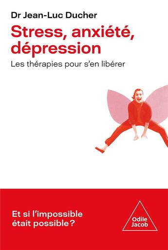 Couverture du livre « Stress, anxiété, dépression : les thérapies pour s'en sortir » de Jean-Luc Ducher aux éditions Odile Jacob