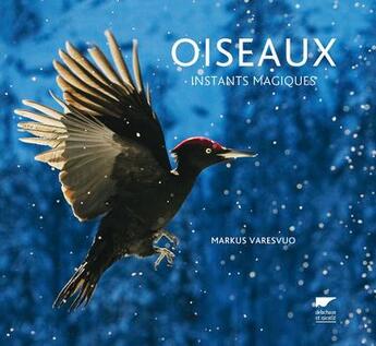Couverture du livre « Oiseaux ; instants magiques » de Markus Varesvuo aux éditions Delachaux & Niestle