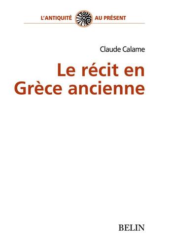 Couverture du livre « Le récit en Grèce ancienne » de Claude Calame aux éditions Belin