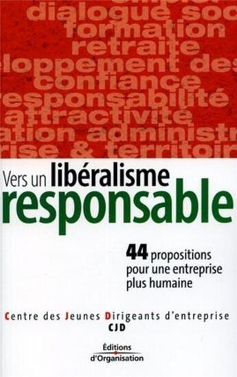 Couverture du livre « Vers un libéralisme responsable : 44 propositions pour une entreprise plus humaine » de Cjd aux éditions Organisation