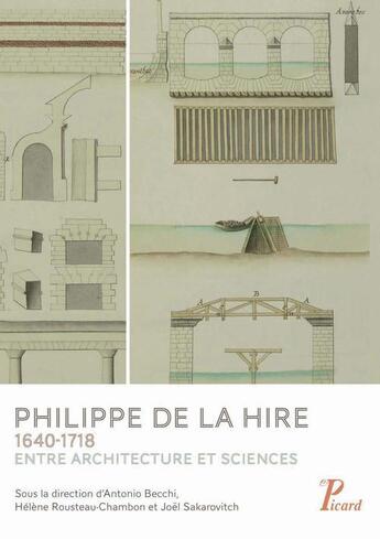 Couverture du livre « Philippe de la Hire (1640-1718) ; entre architecture et sciences » de Helene Rousteau-Chambon et Antonio Becchi et Joel Sakarovitch aux éditions Picard