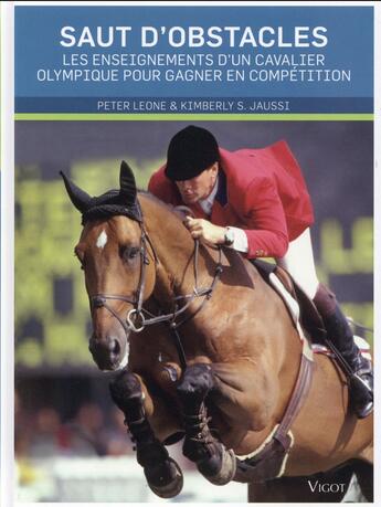 Couverture du livre « Saut d'obstacle ; les enseignements d'un cavalier olympique pour gagner en compétition » de Peter Leone aux éditions Vigot