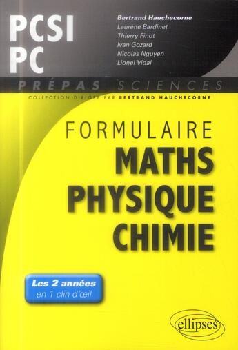 Couverture du livre « Formulaire : mathematiques - physique-chimie -sii - pcsi/pc » de Bertrand Hauchecorne aux éditions Ellipses