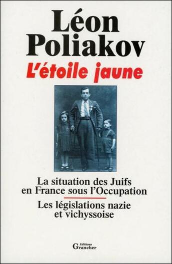 Couverture du livre « L'étoile jaune ; la situation des Juifs en France sous l'Occupation ; les législations nazie et vichyssoise » de Leon Poliakov aux éditions Grancher