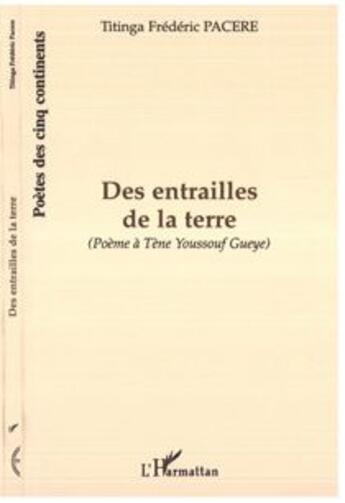 Couverture du livre « DES ENTRAILLES DE LA TERRE : (Poème à Tène Youssouf Gueye) » de Titinga Frederic Pacere aux éditions L'harmattan