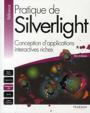 Couverture du livre « Pratique de silverlight ; conception d'applications interactives riches » de Eric Ambrosi aux éditions Pearson