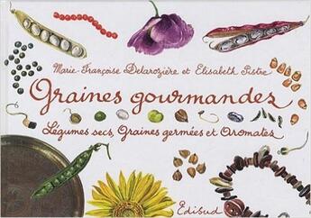 Couverture du livre « Graines gourmandes ; légumes secs, graines germées et aromates » de Marie-Francoise Delaroziere et Elisabeth Pistre aux éditions Edisud