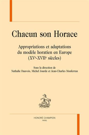 Couverture du livre « Chacun son Horace ; appropriations et adaptations du modèle horatien en Europe (XVe-XVIIe siècles) » de  aux éditions Honore Champion