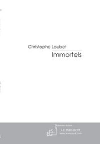 Couverture du livre « Immortels » de Christophe Loubet aux éditions Le Manuscrit